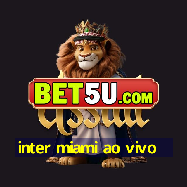 inter miami ao vivo